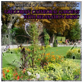 Jai Sounds of Nature with Music: Gregorian Cathedral Garden with Relaxation Music