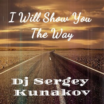 Исполнитель Dj Sergey Kunakov, альбом I Will Show You the Way