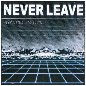 Jasper Tygner Never Leave
