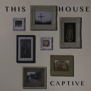 Captive This House