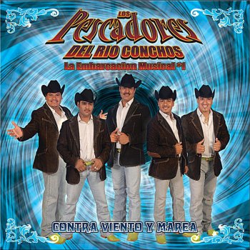 Los Pescadores Del Rio Conchos Ahora Vete