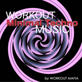 Исполнитель Workout Mafia, альбом Workout Minimal Techno Music: Electronic Music for Running, Cardio, Indoor Cycling, Body Building, Treadmill, Total Body Workout, Aerobics and Boot Camp (Bonus Track Non Stop Music Workout Mix)