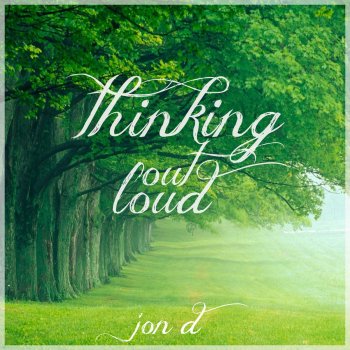 Jon D. Thinking Out Loud