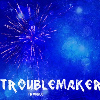 Исполнитель Trouble, альбом Troublemaker