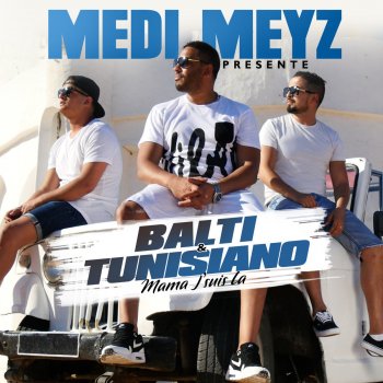 Medi Meyz feat. Tunisiano & Balti Mama j'suis là