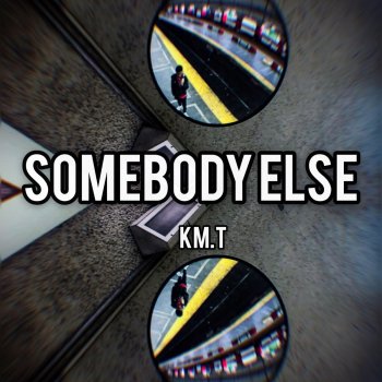 KM.T Somebody Else