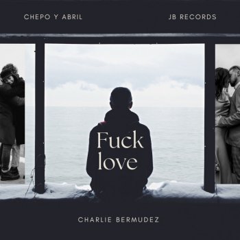 Charlie Bermudez feat. Chepo y Abril Fuck Love