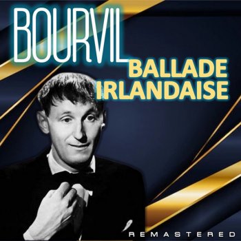 Исполнитель Bourvil, альбом Ballade irlandaise (Remastered)