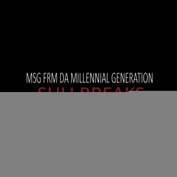 Suli Breaks Message from da Millennial Generation