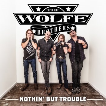 The Wolfe Brothers Nothin' but Trouble