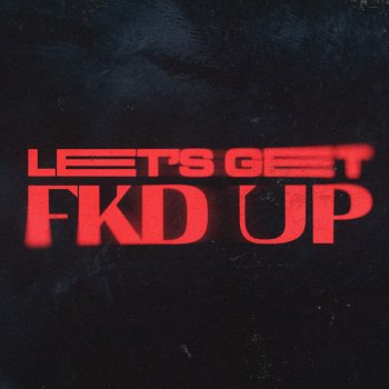 Alok feat. Mondello'G, CERES & Tribbs LET'S GET FKD UP