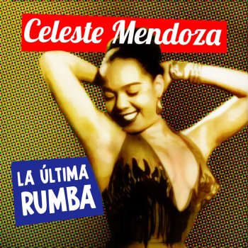 Celeste Mendoza La Última Rumba