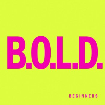 BEGINNERS B.O.L.D.