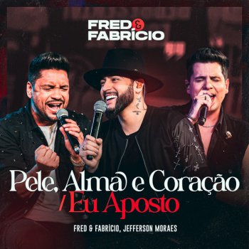 Fred & Fabrício feat. Jefferson Moraes Pele, Alma E Coração / Eu Aposto - Ao Vivo