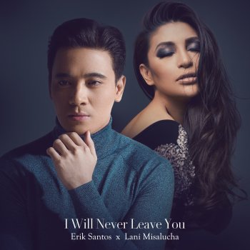 Erik Santos feat. Lani Misalucha I Will Never Leave You