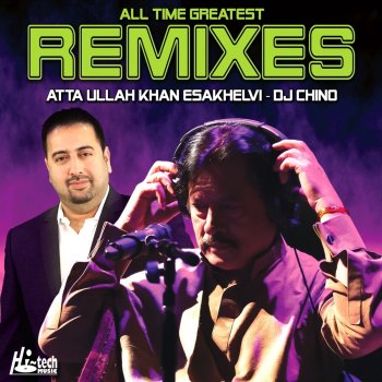 Atta Ullah Khan Esakhelvi feat. DJ Chino Challa Mera Ji Dhola