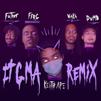 Keith Ape, A$AP Ferg, Dumbfoundead, Father & Waka Flocka Flame 잊지마 It G Ma (Remix) [feat. A$AP Ferg, Father, Dumbfoundead & Waka Flocka Flame]