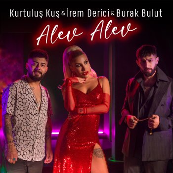 Burak Bulut feat. İrem Derici & Kurtuluş Kuş Alev Alev