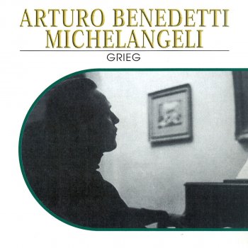 Edvard Grieg feat. Arturo Benedetti Michelangeli Lyric Pieces, Book 4, Op. 47: No. 5. Melancholy