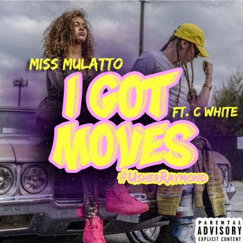 Miss Mulatto feat. C. White I Got Moves (#UsherRaymond) [feat. C-White]