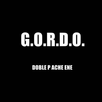 Doble P Ache Ene G.O.R.D.O.