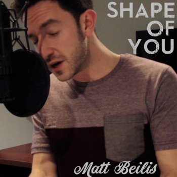 Matt Beilis Shape of You