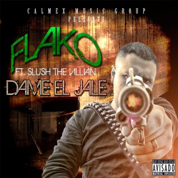 Flako feat. Slush the Villian Dame el Jale