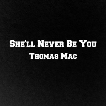 Thomas Mac She'll Never Be You