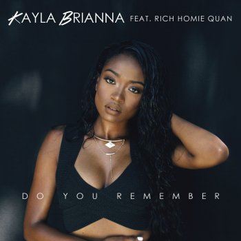 Kayla Brianna feat. Rich Homie Quan Do You Remember
