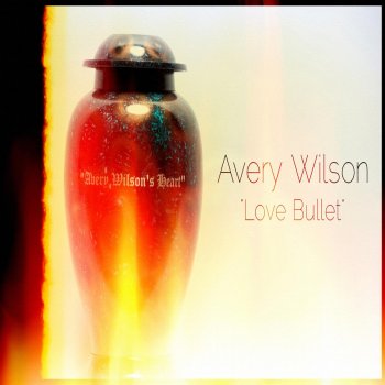 Avery Wilson Love Bullet