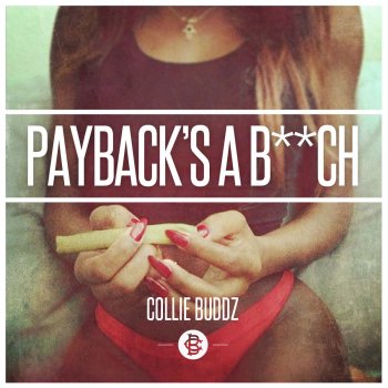 Collie Buddz Payback's a B**ch