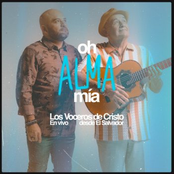 Los Voceros de Cristo Oh Alma Mía (En Vivo Desde el Salvador)