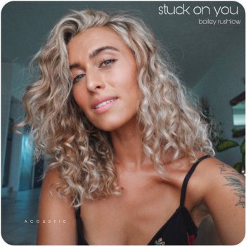 Bailey Rushlow Stuck On You - Acoustic