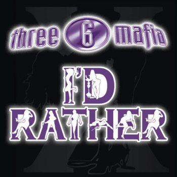 Three 6 Mafia I'd Rather