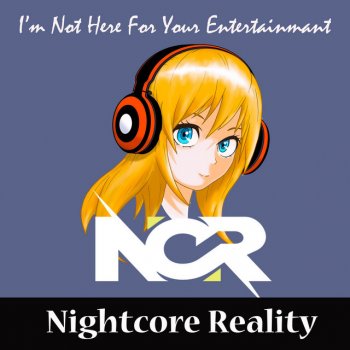 Nightcore Reality I'm Not Here for Your Entertainment