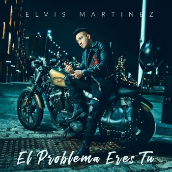 Elvis Martinez El Problema Eres Tú