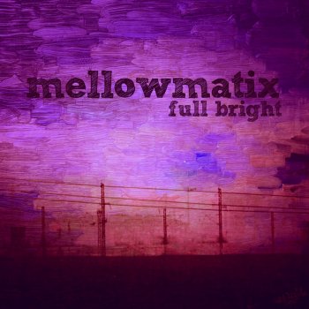 Исполнитель Mellowmatix, альбом Full Bright