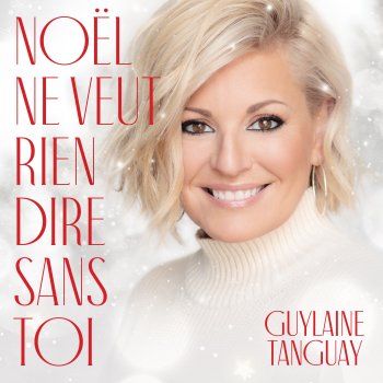 Guylaine Tanguay Noël ne veut rien dire sans toi