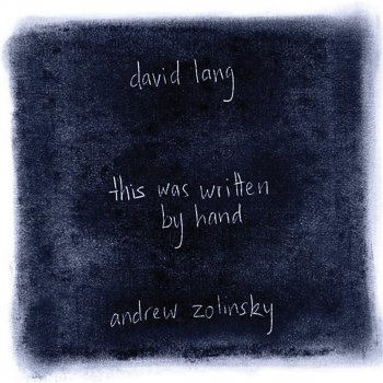 David Lang feat. Andrew Zolinsky this was written by hand