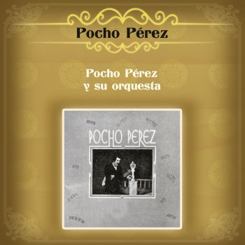 Исполнитель Pocho Perez, альбом Pocho Pérez y Su Orquesta