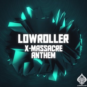 Lowroller X-Massacre Anthem