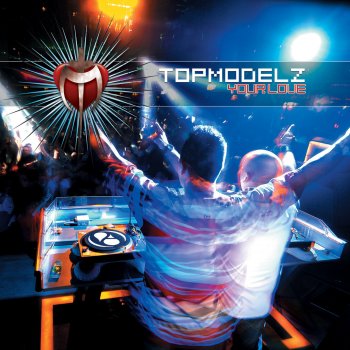 Topmodelz Your Love (Mondo Remix)