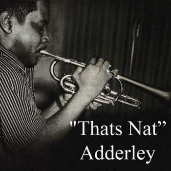 Nat Adderley You Better Go Now