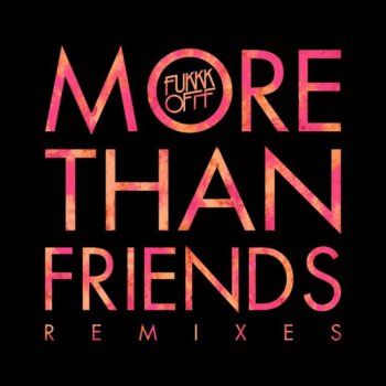 Fukkk Offf More Than Friends (Dub Mix)