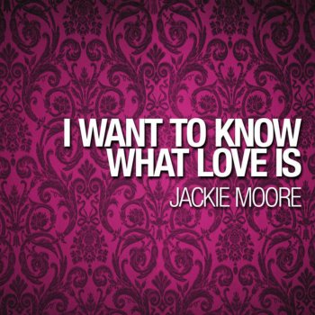 Jackie Moore I Want To Know That Love Is (Club Version)