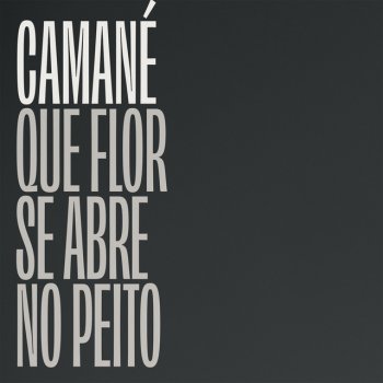 Camané Que Flor Se Abre No Peito