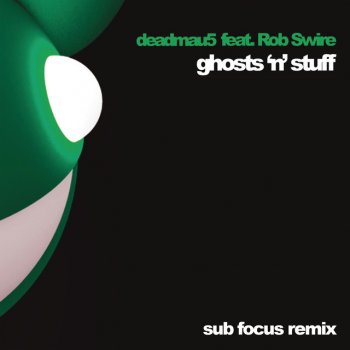 deadmau5 Ghosts 'n' Stuff (Sub Focus Remix)