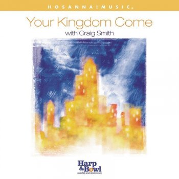 Craig Smith Let Your Kingdom Come