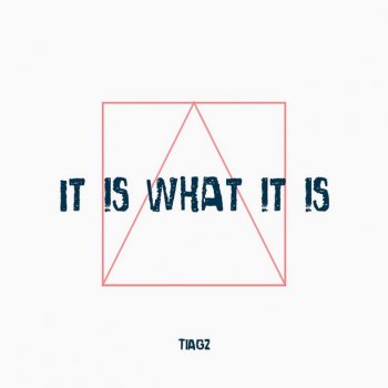 Tiagz It Is What It Is