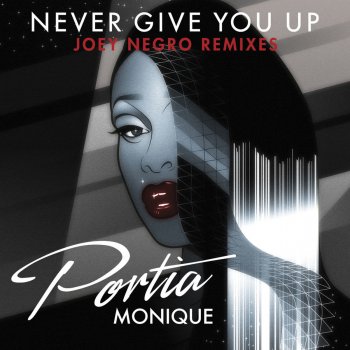 Portia Monique feat. Joey Negro Never Give You Up - Joey Negro Extended Mix